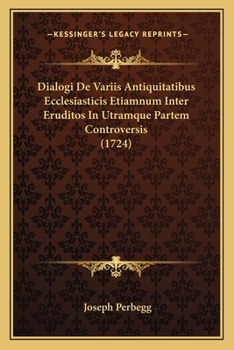 Paperback Dialogi De Variis Antiquitatibus Ecclesiasticis Etiamnum Inter Eruditos In Utramque Partem Controversis (1724) [Latin] Book
