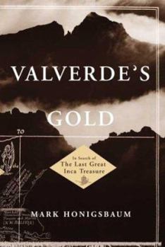 Hardcover Valverde's Gold: In Search of the Last Great Inca Treasure Book