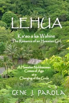 Paperback Lehua, Ka'ao a ka Wahine [Lehua, The Romance of a Hawaiian Girl]: A Hawaiian Noblewoman Comes of Age at a Changing of the Gods Book