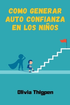 Paperback Como Generar Auto Confianza en los Niños [Spanish] Book