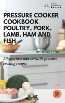 Pressure Cooker Cookbook: 50 effortless and versatile pressure cooking recipes