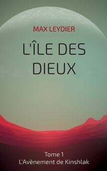 Paperback L'Ile des Dieux: Tome 1 - L'Avènement de Kinshlak [French] Book