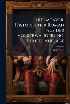 Die Bataver - Book #7 of the Kleine Romane aus der Völkerwanderung