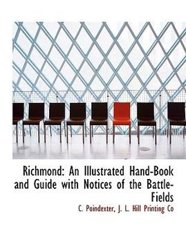 Paperback Richmond: An Illustrated Hand-Book and Guide with Notices of the Battle-Fields Book