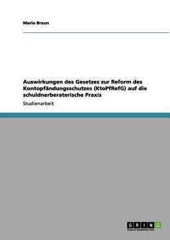 Auswirkungen des Gesetzes zur Reform des Kontopfändungsschutzes (KtoPfRefG) auf die schuldnerberaterische Praxis