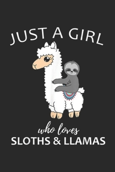 Just A Girl Who Loves Sloths & LLamas: Just A Girl Who Loves Sloths And LLamas Girls Kids Cute Gift Journal/Notebook Blank Lined Ruled 6x9 100 Pages