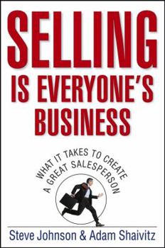 Hardcover Selling Is Everyone's Business: What It Takes to Create a Great Salesperson Book