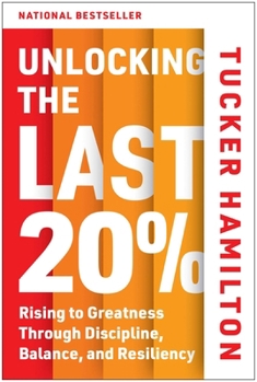 Hardcover Unlocking the Last 20%: Rising to Greatness Through Discipline, Balance, and Resiliency Book