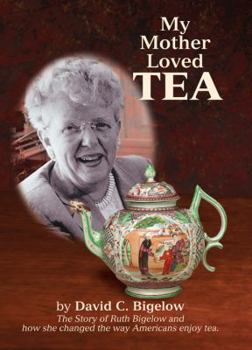 Hardcover My Mother Loved Tea: The Story of Ruth Bigelow Book