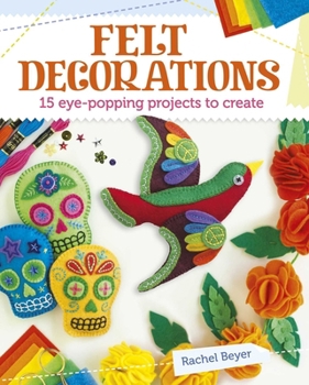 Paperback Felt Decorations: 15 Eye-Popping Projects to Create Book