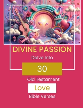 Paperback Divine Passion - Delve Into 30 Old Testament Love Bible Verses Book