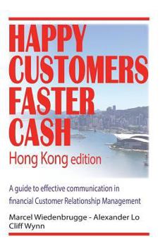 Paperback Happy Customers Faster Cash Hong Kong edition: A guide to effective communication in financial Customer Relationship Management Book