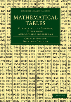 Paperback Mathematical Tables: Containing the Common, Hyperbolic, and Logistic Logarithms Book