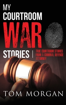 Paperback My Courtroom War Stories: True courtroom stories from a criminal defense attorney Book