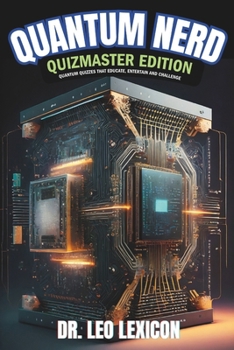 Paperback Quantum Nerd: Quizmaster Edition Quantum Quizzes that Educate, Entertain and Challenge: Learn about Qubits, Superposition and Entang Book