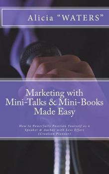 Paperback Marketing with Mini-Talks & Mini-Books Made Easy: How to Powerfully Position Yourself as a Speaker & Author with Less Effort Book