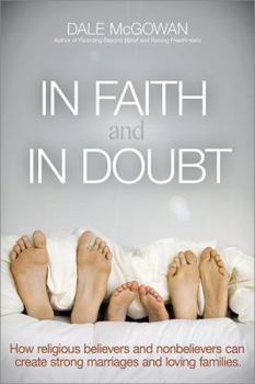 Paperback In Faith and in Doubt: How Religious Believers and Nonbelievers Can Create Strong Marriages and Loving Families Book