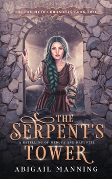 Paperback The Serpent's Tower: A Retelling of Medusa and Rapunzel Book