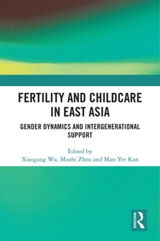 Hardcover Fertility and Childcare in East Asia: Gender Dynamics and Intergenerational Support Book