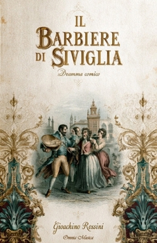Il barbiere di Siviglia: o sia L'inutile precauzione o Almaviva (Original Libretto) (Italian Edition)