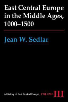 East Central Europe in the Middle Ages, 1000-1500 (History of East Central Europe) - Book #3 of the A History of East Central Europe
