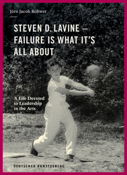 Hardcover Steven D. Lavine. Failure Is What It's All about: A Life Devoted to Leadership in the Arts Book