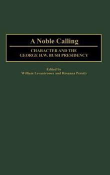 Hardcover A Noble Calling: Character and the George H. W. Bush Presidency Book