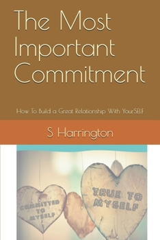 Paperback The Most Important Commitment: How To Build a Great Relationship With YourSELF Book