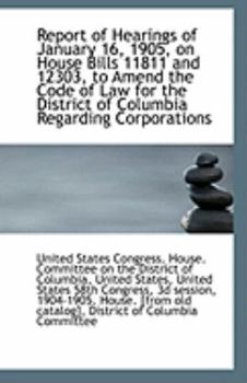 Paperback Report of Hearings of January 16, 1905, on House Bills 11811 and 12303, to Amend the Code of Law for Book
