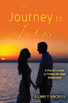 Paperback The Journey to I Do: A Psychic's Guide to Finding the Right Relationship Book