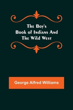 Paperback The Boy's Book of Indians and the Wild West Book