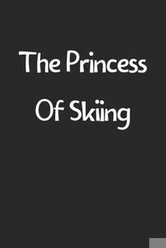 Paperback The Princess Of Skiing: Lined Journal, 120 Pages, 6 x 9, Funny Skiing Gift Idea, Black Matte Finish (The Princess Of Skiing Journal) Book