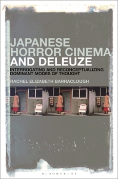 Paperback Japanese Horror Cinema and Deleuze: Interrogating and Reconceptualizing Dominant Modes of Thought Book