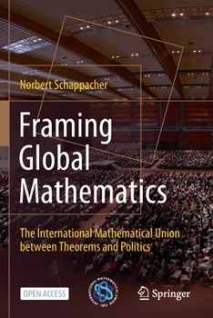 Paperback Framing Global Mathematics: The International Mathematical Union Between Theorems and Politics Book