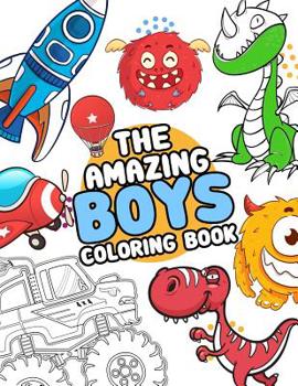 Paperback The Amazing boys coloring book: Boys Colouring Book Ultimate Coloring, dinosaur, monster, rocket, shark.. and more(For Boys Aged 4-8) Book
