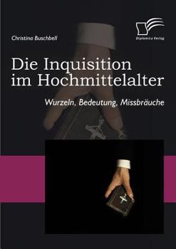 Paperback Die Inquisition im Hochmittelalter: Wurzeln, Bedeutung, Missbräuche [German] Book