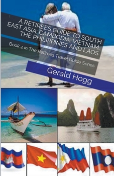 Paperback A Retirees Guide to South East Asia: Cambodia, Vietnam, The Philippines and Laos Book