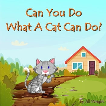 Paperback Can You Do What A Cat Can Do?: A fun, interactive, rhyme-based, question and answer book for kids ages 3-5 years. Book