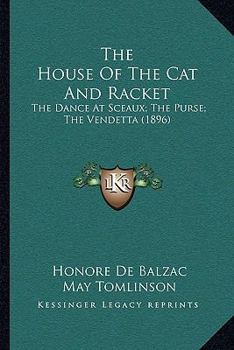 Paperback The House Of The Cat And Racket: The Dance At Sceaux; The Purse; The Vendetta (1896) Book