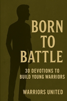 Paperback Born to Battle: 30 Devotions to Build Young Warriors Book