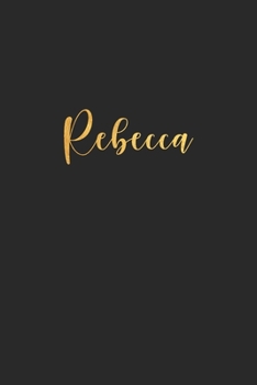 Rebecca: Unique Custom Gift for Rebecca, First Name Gold Personalized Journal , lined Notebook / Journal Gift, 120 pages, 6x9, Soft Cover, Matte Finish