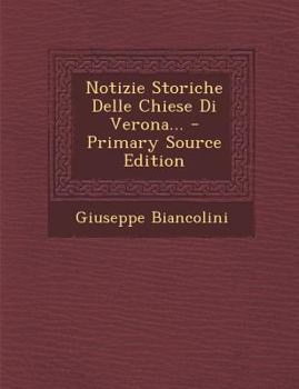 Paperback Notizie Storiche Delle Chiese Di Verona... - Primary Source Edition [Italian] Book