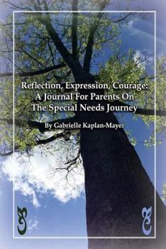 Paperback Reflection, Expression, Courage: A Journal For Parents On The Special Needs Journey Book