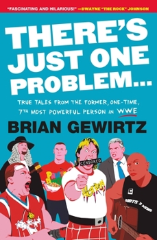 Paperback There's Just One Problem...: True Tales from the Former, One-Time, 7th Most Powerful Person in Wwe Book