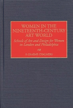 Hardcover Women in the Nineteenth-Century Art World: Schools of Art and Design for Women in London and Philadelphia Book