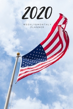 2020 Weekly & Monthly Planner: USA Flag – 6X9 Size – Glossy Soft Cover - Multi-Purpose: Organizer/Calendar/Notebook/Agenda/Diary/Journal. (USA Flag Themed Planners)
