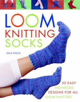 Paperback Loom Knitting Socks: A Beginner's Guide to Knitting Socks on a Loom with Over 50 Fun Projects Book