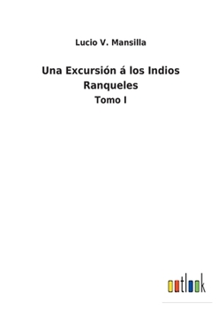 Paperback Una Excursión á los Indios Ranqueles: Tomo I [Spanish] Book