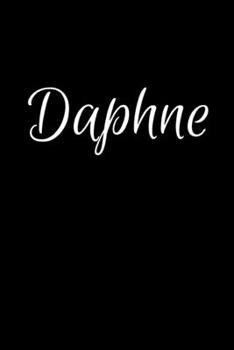 Daphne: Notebook Journal for Women or Girl with the name Daphne - Beautiful Elegant Bold & Personalized Gift - Perfect for Leaving Coworker Boss ... or Graduation - 6x9 Diary or A5 Notepad.