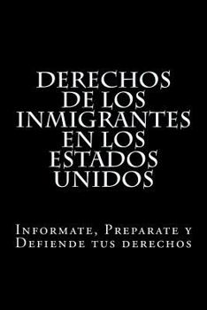 Paperback Derechos de los Inmigrantes en los Estados Unidos: Informate, Preparate y Defiende tus derechos [Spanish] Book